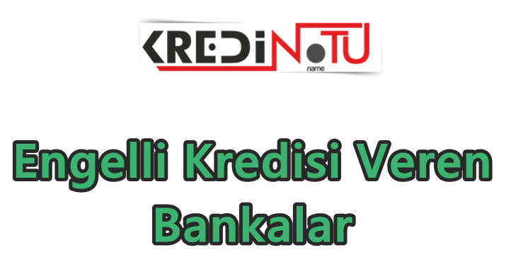 Engelli Kredisi Veren Bankalar Kredi Notu